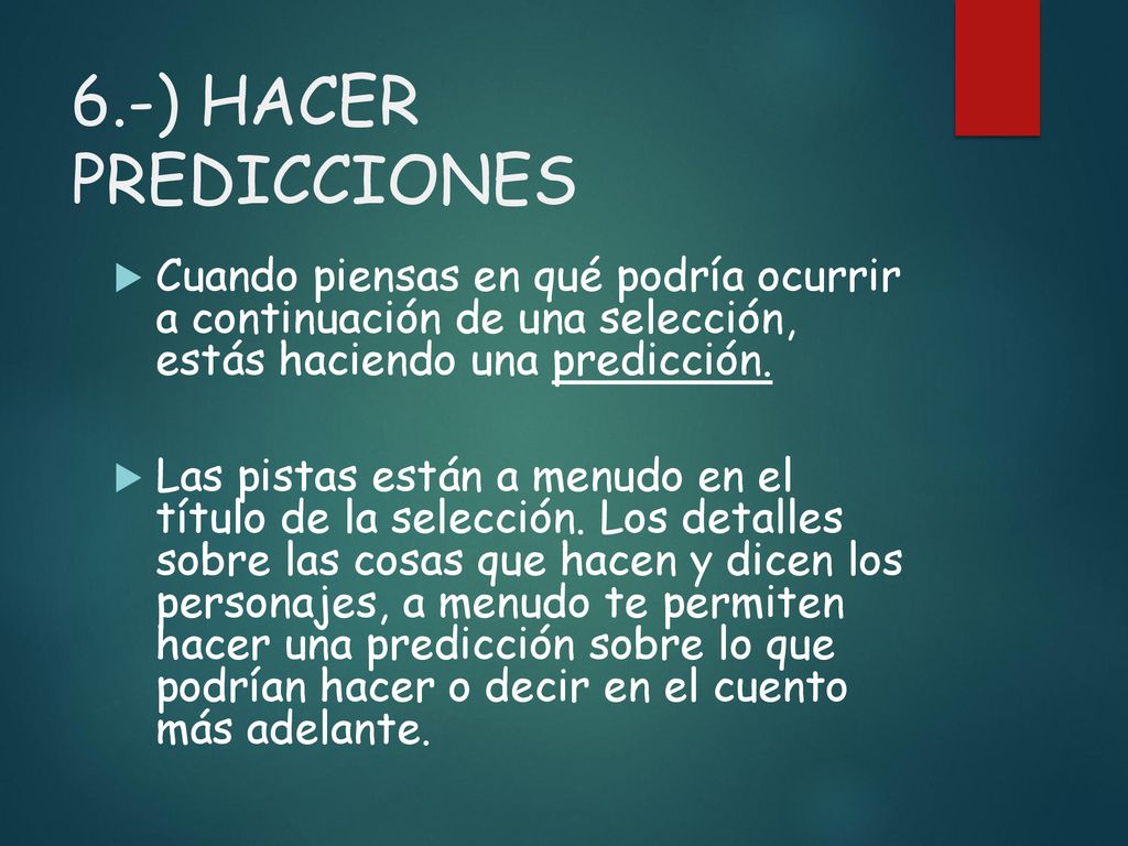6.-) HACER PREDICCIONES Cuando piensas en qué podría ocurrir a continuación de una selección, estás haciendo una predicción.