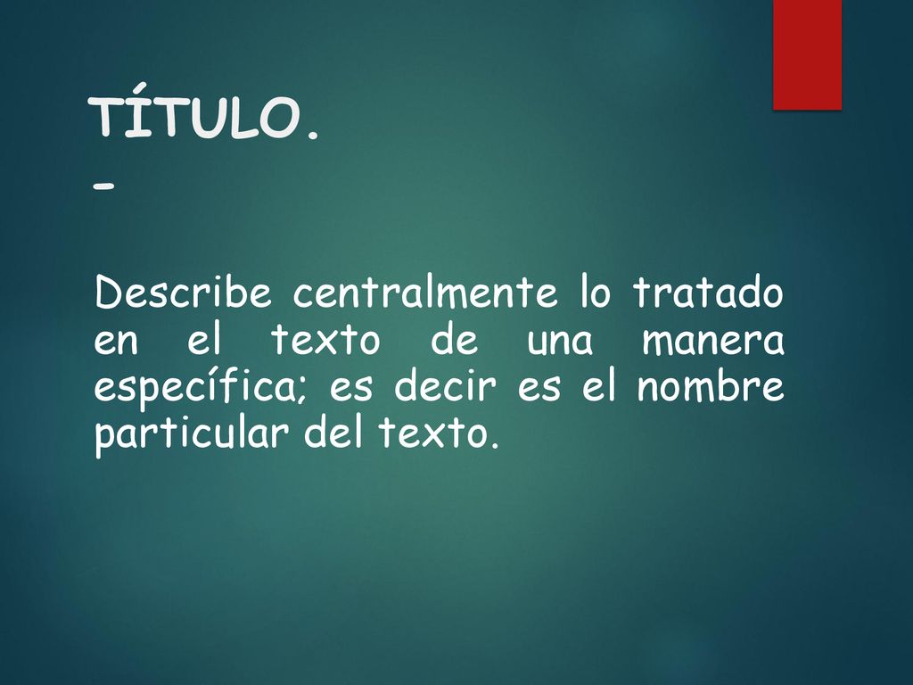 TÍTULO.- Describe centralmente lo tratado en el texto de una manera específica; es decir es el nombre particular del texto.