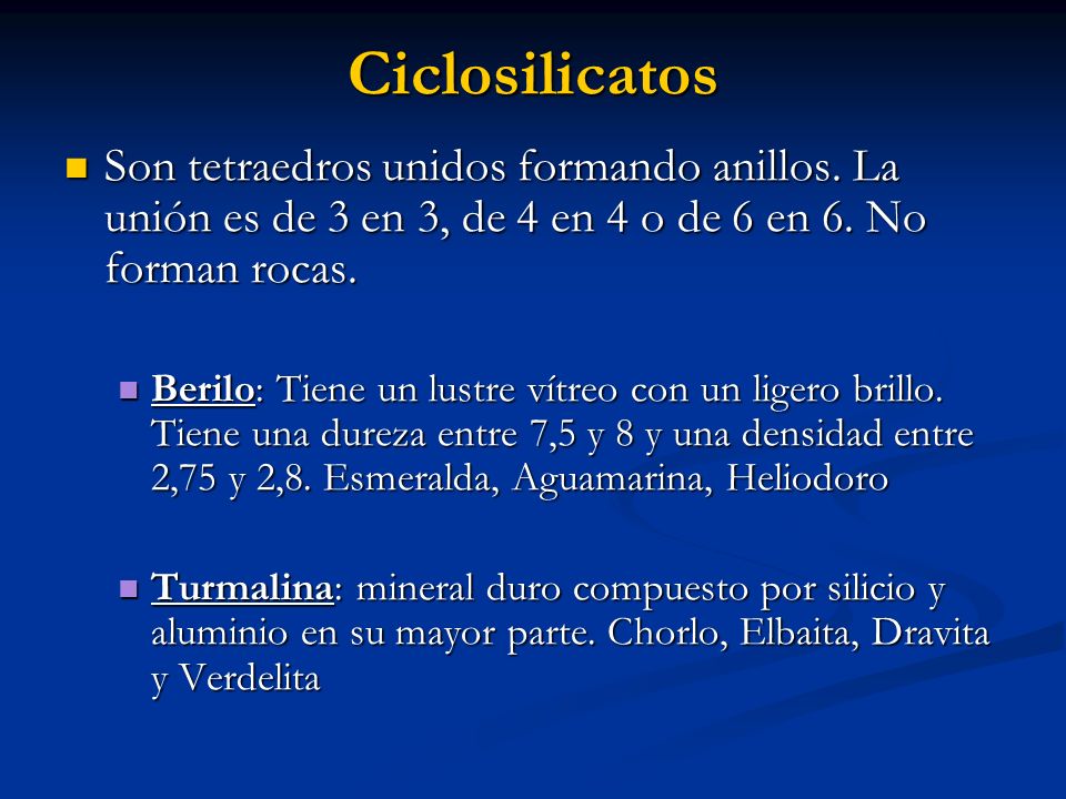 Ciclosilicatos Son tetraedros unidos formando anillos. La unión es de 3 en 3, de 4 en 4 o de 6 en 6. No forman rocas.