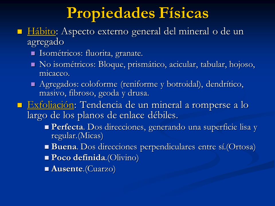 Propiedades Físicas Hábito: Aspecto externo general del mineral o de un agregado. Isométricos: fluorita, granate.