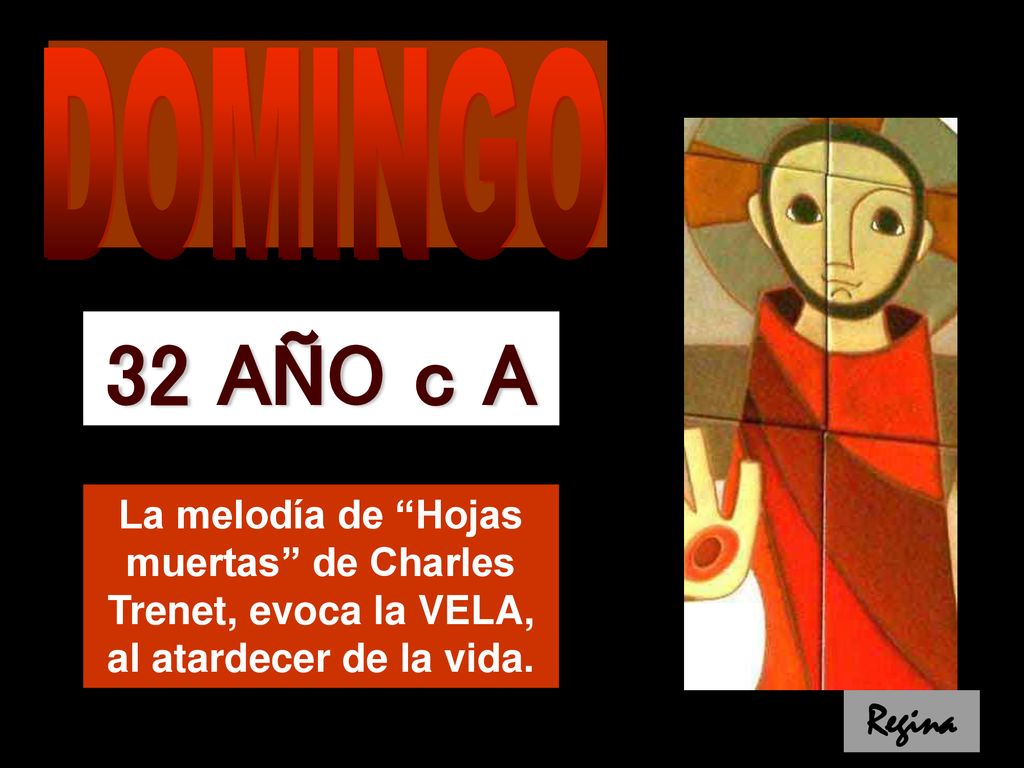 DOMINGO 32 AÑO c A. La melodía de Hojas muertas de Charles Trenet, evoca la VELA, al atardecer de la vida.