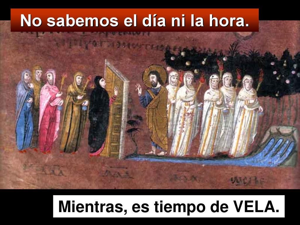No sabemos el día ni la hora. Mientras, es tiempo de VELA.