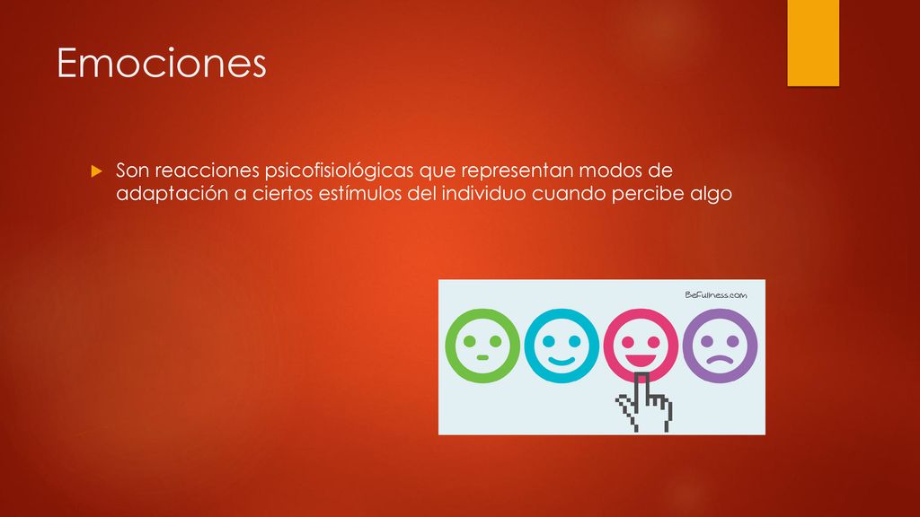 Emociones Son reacciones psicofisiológicas que representan modos de adaptación a ciertos estímulos del individuo cuando percibe algo.