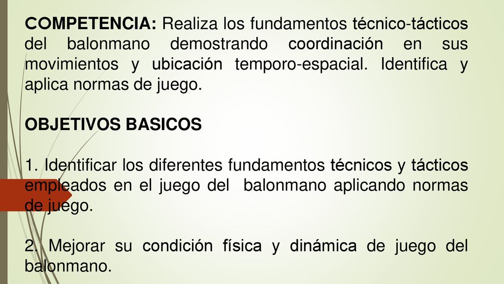 COMPETENCIA: Realiza los fundamentos técnico-tácticos del balonmano demostrando coordinación en sus movimientos y ubicación temporo-espacial. Identifica y aplica normas de juego.