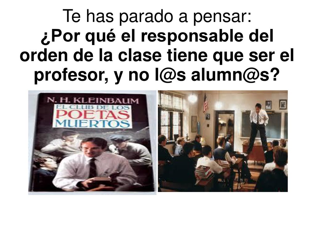 Te has parado a pensar: ¿Por qué el responsable del orden de la clase tiene que ser el profesor, y no