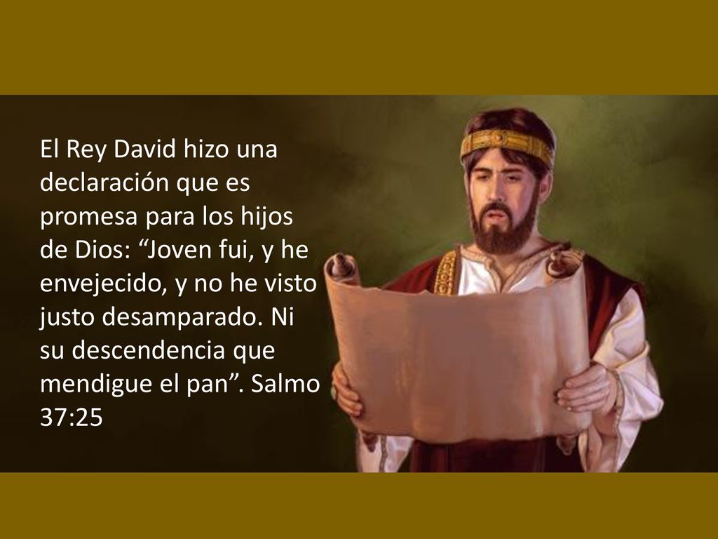 El Rey David hizo una declaración que es promesa para los hijos de Dios: Joven fui, y he envejecido, y no he visto justo desamparado.