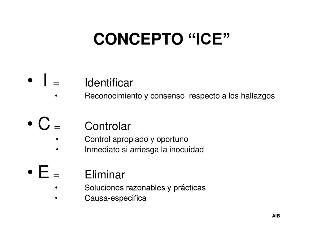 • I • C • E CONCEPTO ICE = Identificar = Controlar = Eliminar •