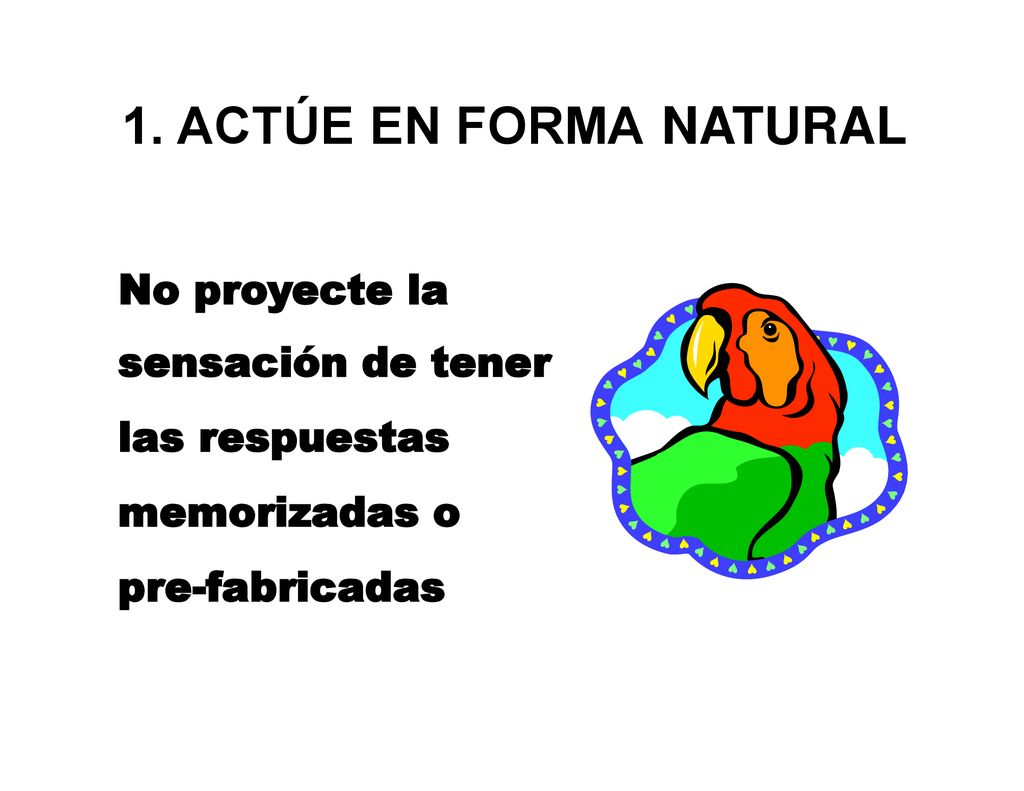 1. ACTÚE EN FORMA NATURAL No proyecte la sensación de tener