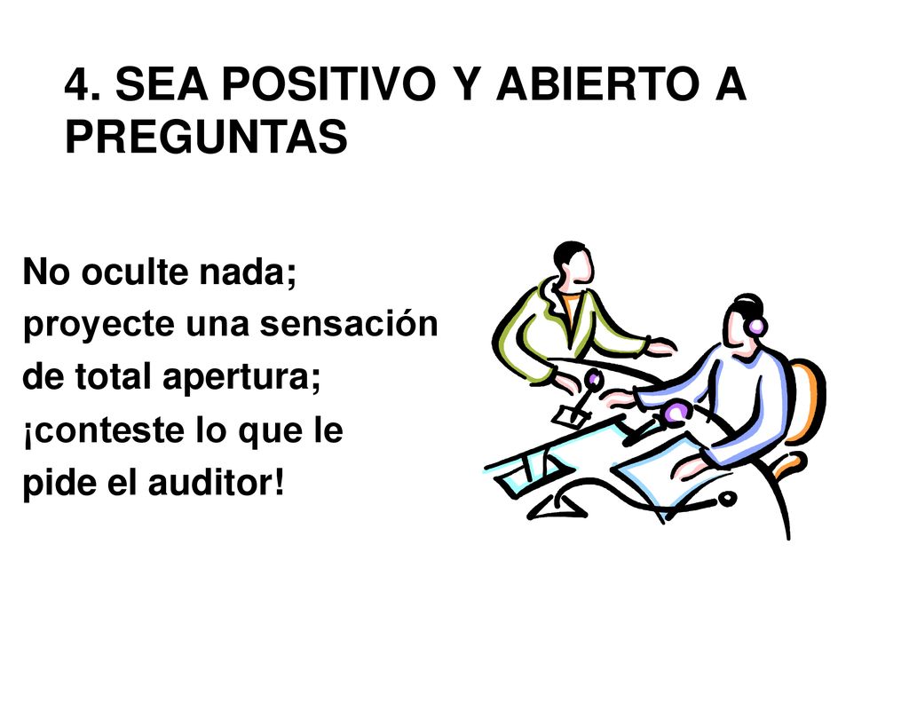 4. SEA POSITIVO PREGUNTAS Y ABIERTO A No oculte nada;