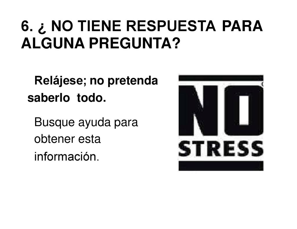 6. ¿ NO TIENE RESPUESTA ALGUNA PREGUNTA PARA Relájese; no pretenda