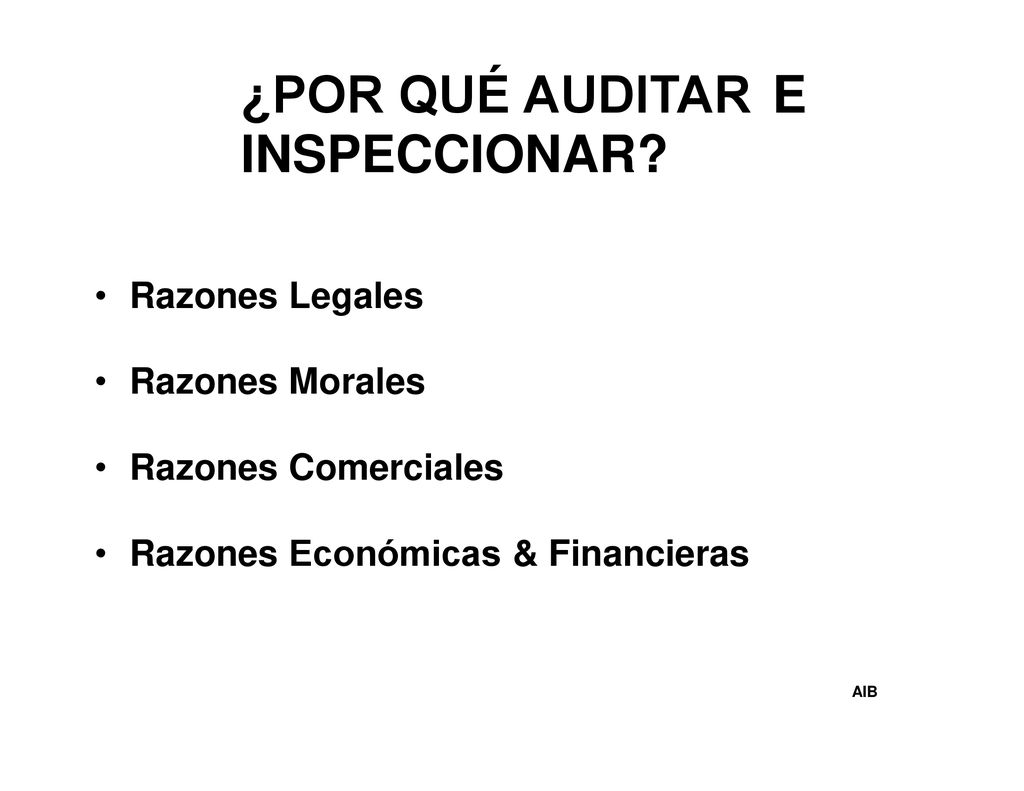 ¿POR QUÉ AUDITAR INSPECCIONAR E • Razones Legales • Razones Morales •
