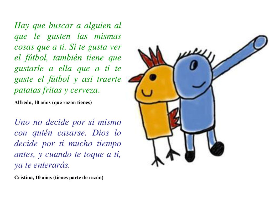 Hay que buscar a alguien al que le gusten las mismas cosas que a ti