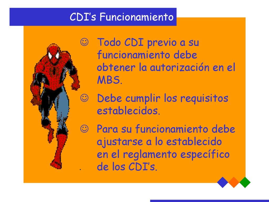 CDI’s Funcionamiento Todo CDI previo a su funcionamiento debe obtener la autorización en el MBS. Debe cumplir los requisitos establecidos.