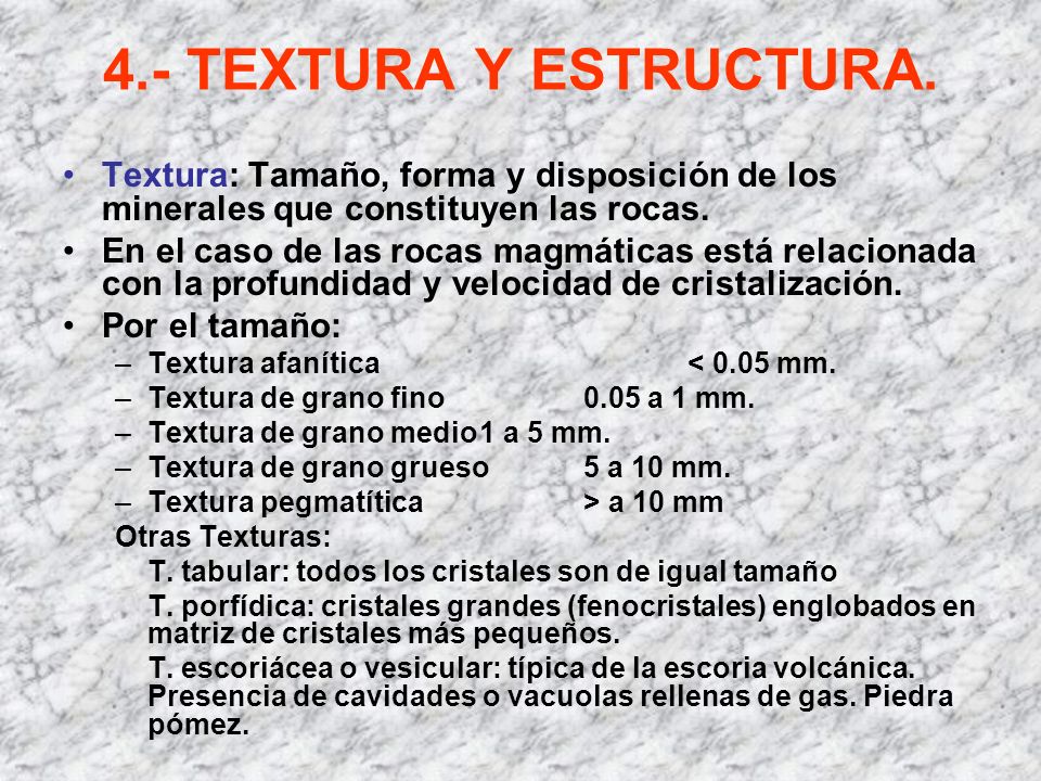4.- TEXTURA Y ESTRUCTURA. Textura: Tamaño, forma y disposición de los minerales que constituyen las rocas.