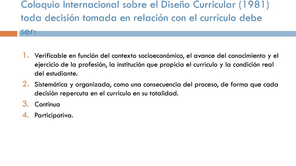 Coloquio Internacional sobre el Diseño Curricular (1981) toda decisión tomada en relación con el currículo debe ser: