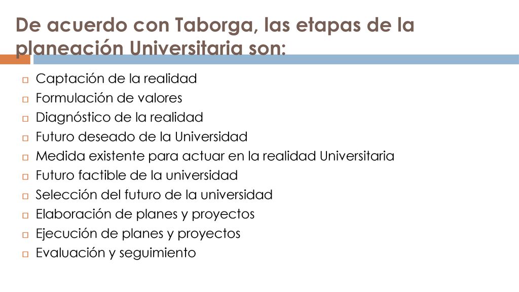 De acuerdo con Taborga, las etapas de la planeación Universitaria son: