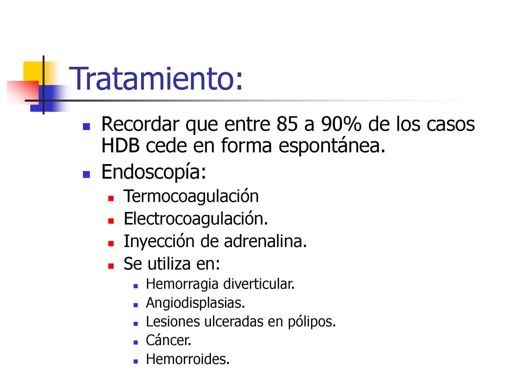 Tratamiento: Recordar que entre 85 a 90% de los casos HDB cede en forma espontánea. Endoscopía: Termocoagulación.