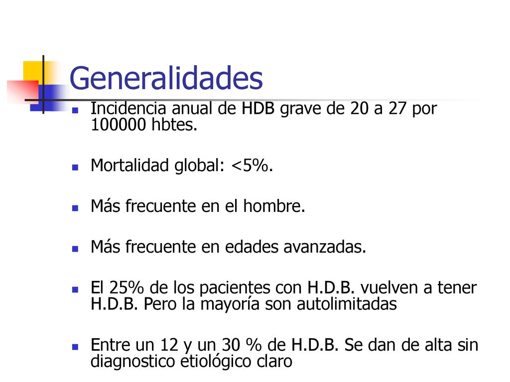 Generalidades Incidencia anual de HDB grave de 20 a 27 por hbtes. Mortalidad global: <5%. Más frecuente en el hombre.