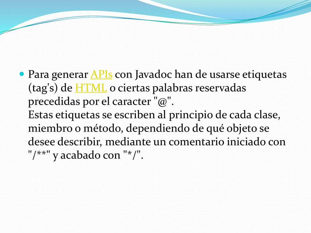 Para generar APIs con Javadoc han de usarse etiquetas (tag s) de HTML o ciertas palabras reservadas precedidas por el .
