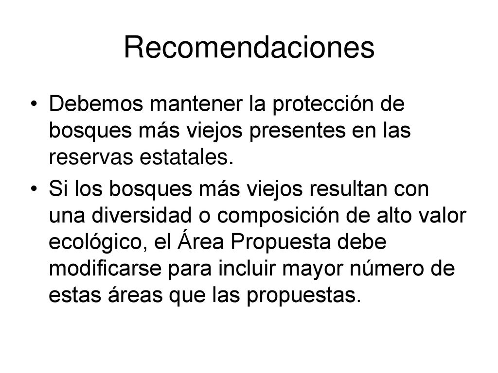 Recomendaciones Debemos mantener la protección de bosques más viejos presentes en las reservas estatales.