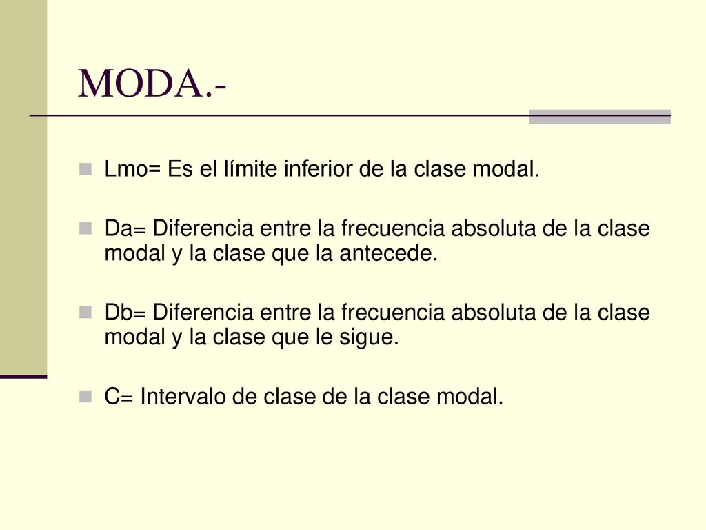 MODA.- Lmo= Es el límite inferior de la clase modal.