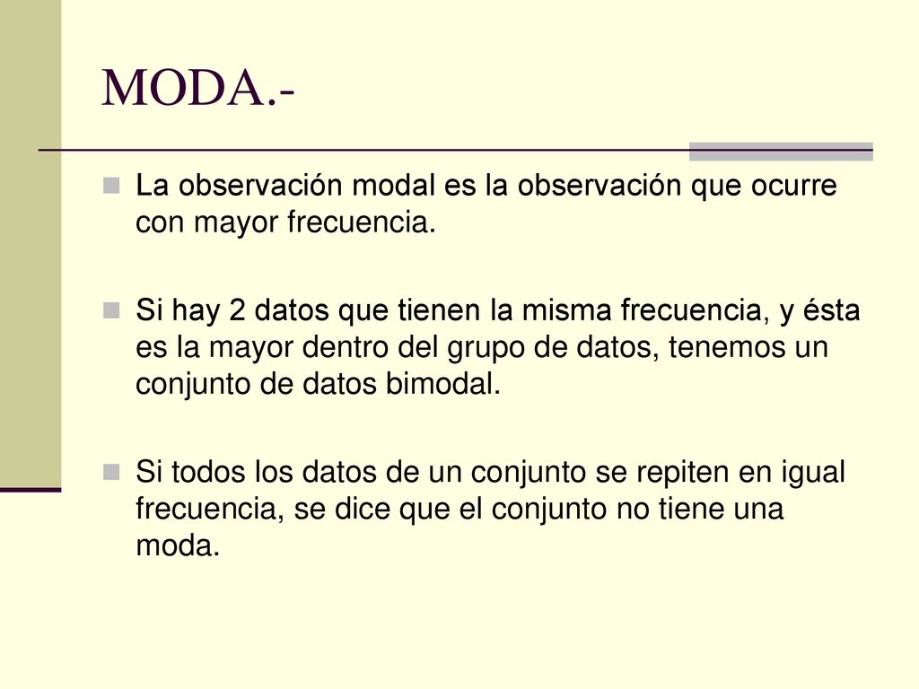 MODA.- La observación modal es la observación que ocurre con mayor frecuencia.