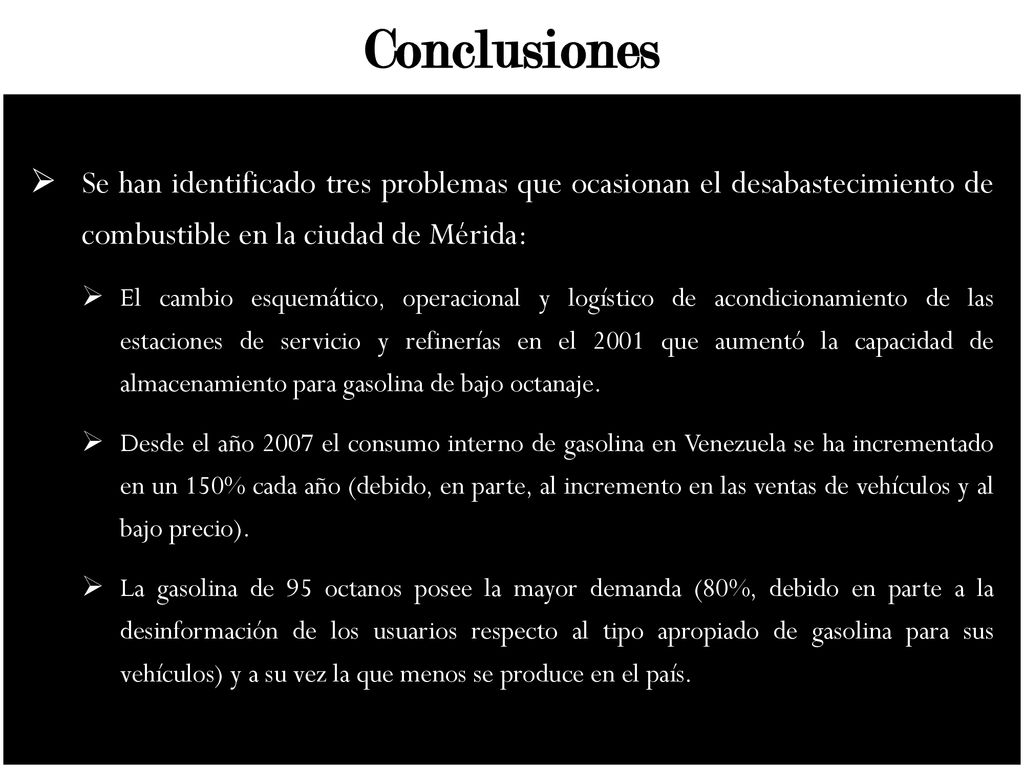 Conclusiones Se han identificado tres problemas que ocasionan el desabastecimiento de combustible en la ciudad de Mérida: