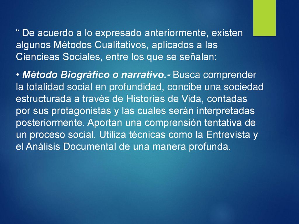 De acuerdo a lo expresado anteriormente, existen algunos Métodos Cualitativos, aplicados a las Ciencieas Sociales, entre los que se señalan: