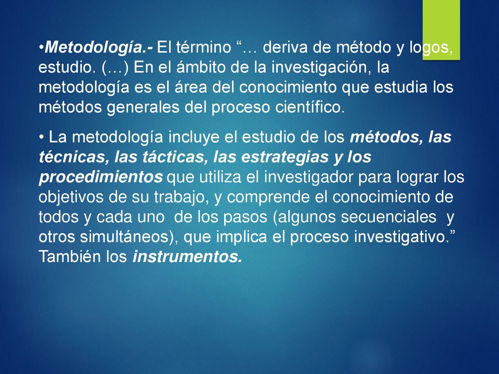 Metodología. - El término … deriva de método y logos, estudio
