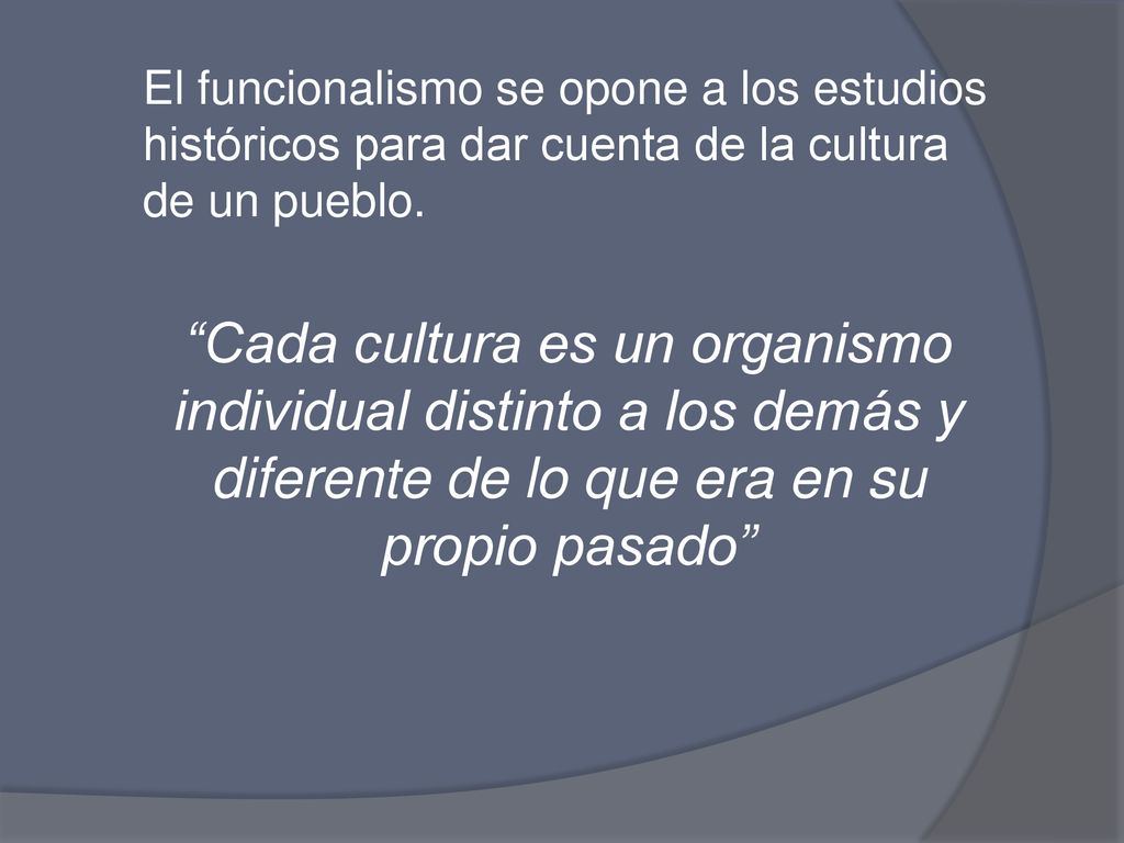 El funcionalismo se opone a los estudios históricos para dar cuenta de la cultura de un pueblo.