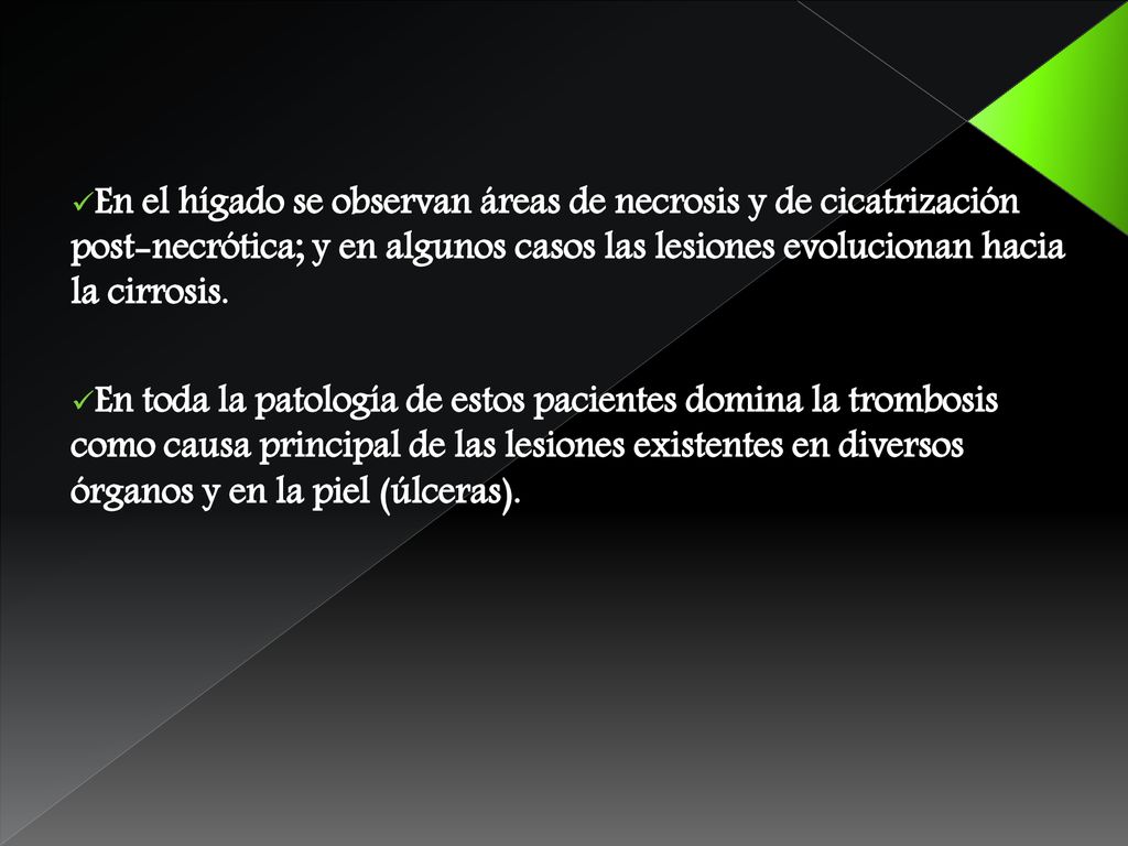En el hígado se observan áreas de necrosis y de cicatrización post-necrótica; y en algunos casos las lesiones evolucionan hacia la cirrosis.