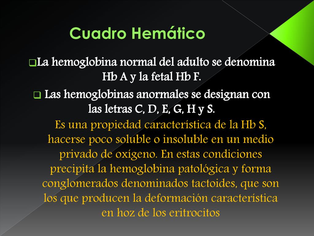 La hemoglobina normal del adulto se denomina Hb A y la fetal Hb F.