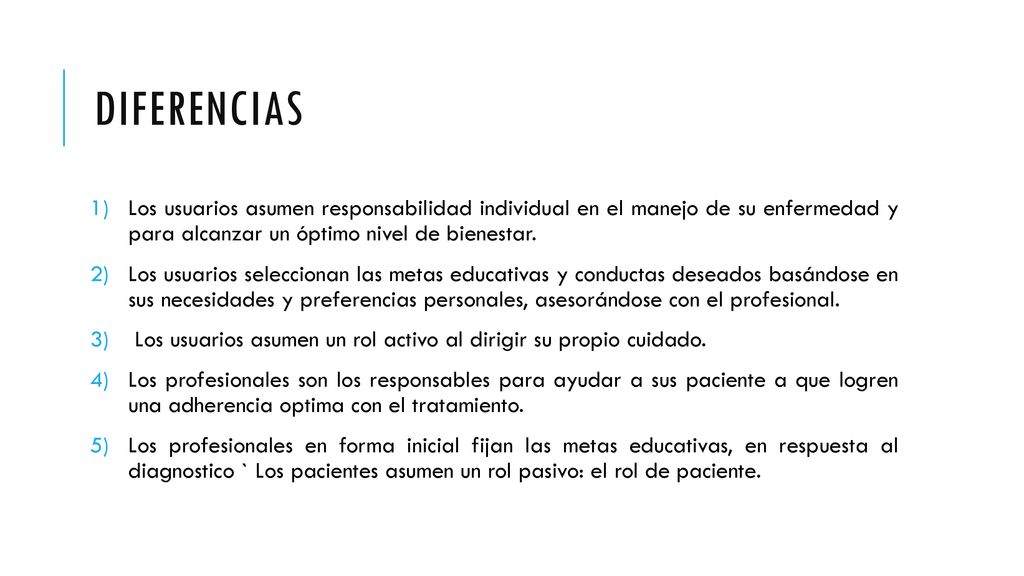Diferencias Los usuarios asumen responsabilidad individual en el manejo de su enfermedad y para alcanzar un óptimo nivel de bienestar.