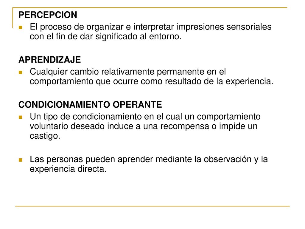 PERCEPCION El proceso de organizar e interpretar impresiones sensoriales con el fin de dar significado al entorno.