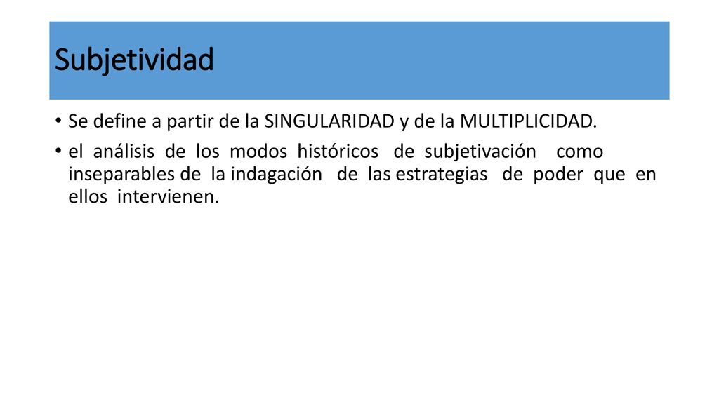Subjetividad Se define a partir de la SINGULARIDAD y de la MULTIPLICIDAD.