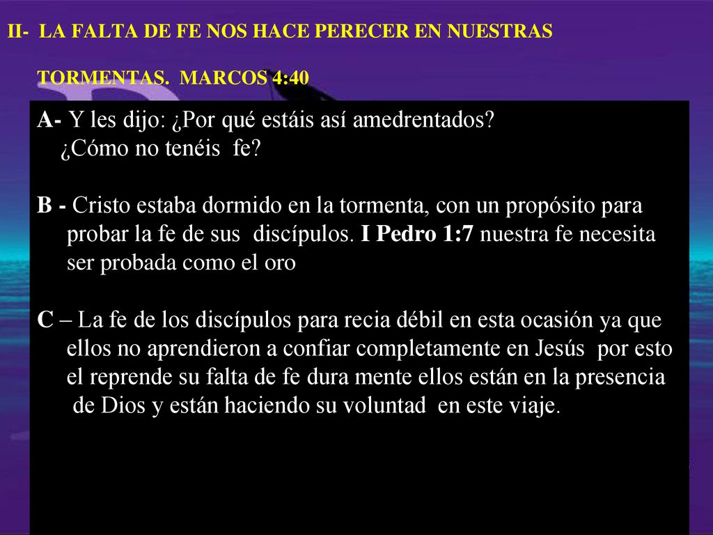 II- LA FALTA DE FE NOS HACE PERECER EN NUESTRAS TORMENTAS. MARCOS 4:40