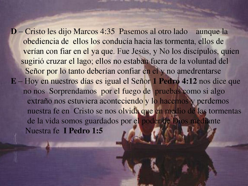 D – Cristo les dijo Marcos 4:35 Pasemos al otro lado aunque la