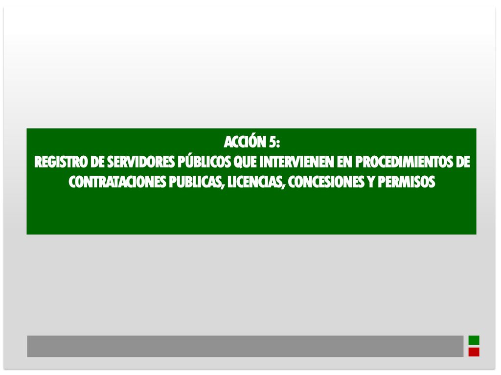 ACCIÓN 5: REGISTRO DE SERVIDORES PÚBLICOS QUE INTERVIENEN EN PROCEDIMIENTOS DE CONTRATACIONES PUBLICAS, LICENCIAS, CONCESIONES Y PERMISOS.