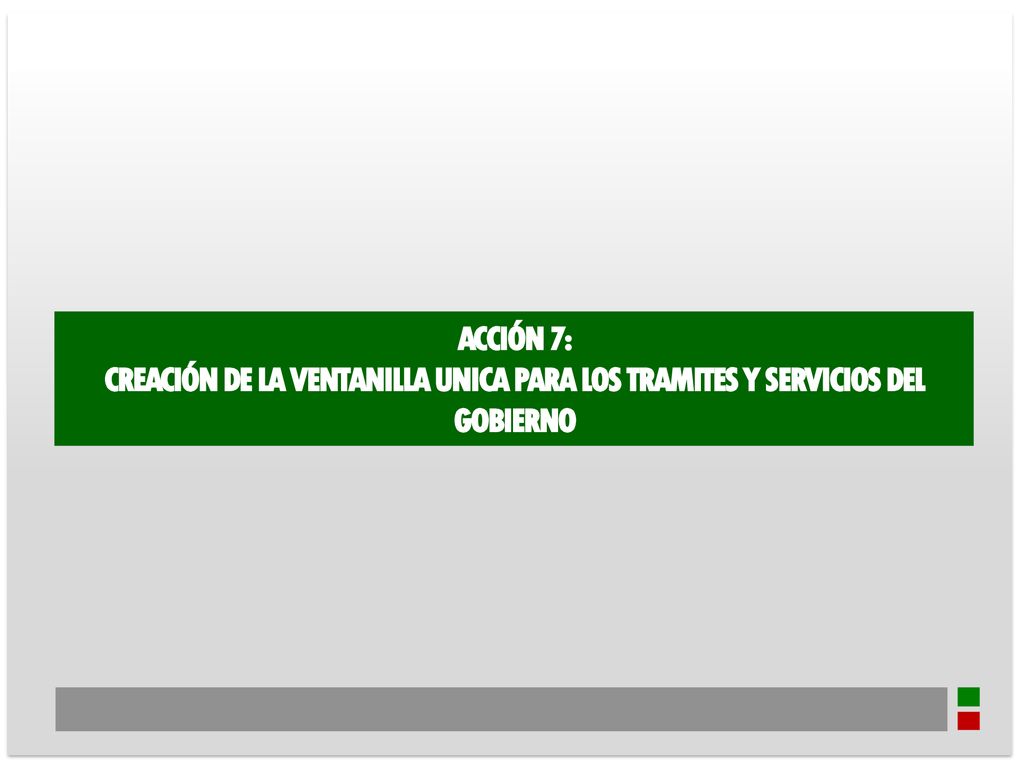 ACCIÓN 7: CREACIÓN DE LA VENTANILLA UNICA PARA LOS TRAMITES Y SERVICIOS DEL GOBIERNO