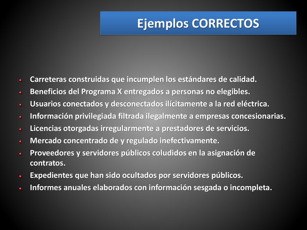 Ejemplos CORRECTOS Carreteras construidas que incumplen los estándares de calidad. Beneficios del Programa X entregados a personas no elegibles.