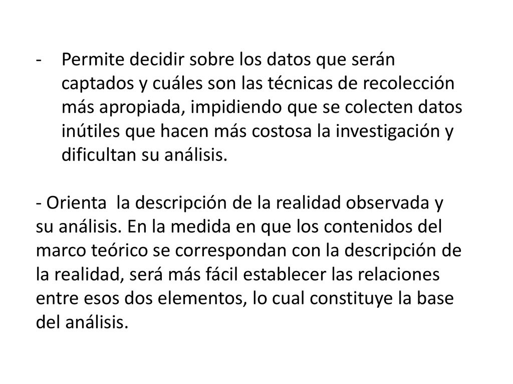 Permite decidir sobre los datos que serán captados y cuáles son las técnicas de recolección más apropiada, impidiendo que se colecten datos inútiles que hacen más costosa la investigación y dificultan su análisis.