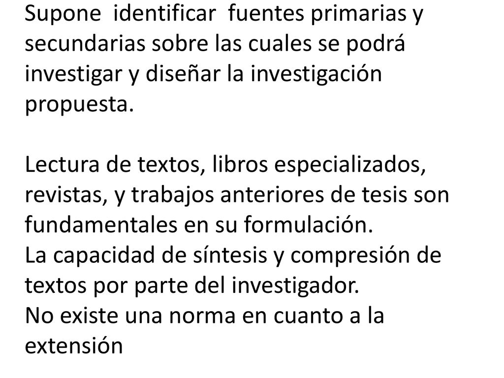 Supone identificar fuentes primarias y secundarias sobre las cuales se podrá investigar y diseñar la investigación propuesta.