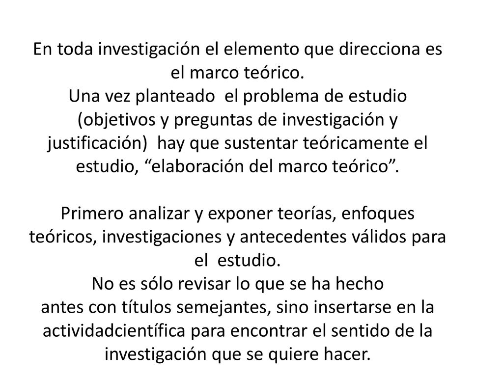 En toda investigación el elemento que direcciona es el marco teórico.