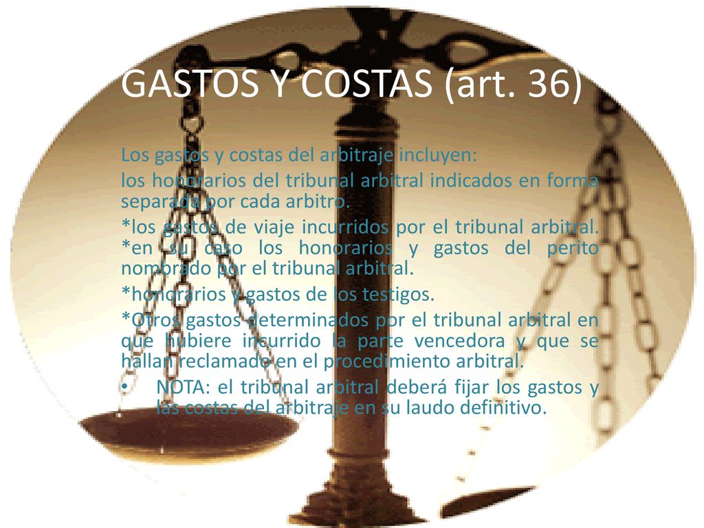 GASTOS Y COSTAS (art. 36) Los gastos y costas del arbitraje incluyen: