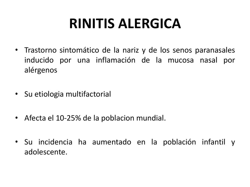 RINITIS ALERGICA Trastorno sintomático de la nariz y de los senos paranasales inducido por una inflamación de la mucosa nasal por alérgenos.