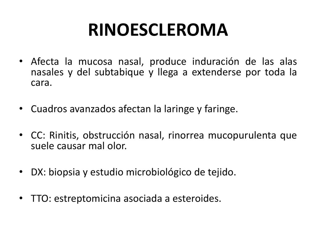 RINOESCLEROMA Afecta la mucosa nasal, produce induración de las alas nasales y del subtabique y llega a extenderse por toda la cara.