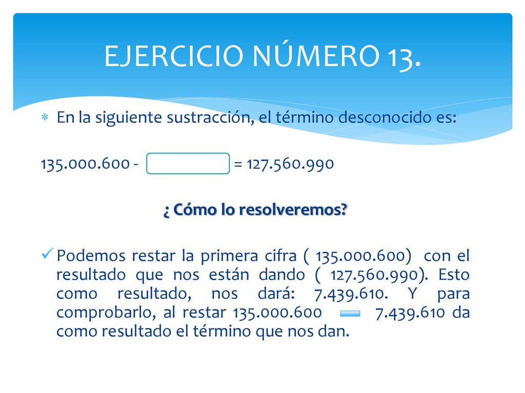 EJERCICIO NÚMERO 13. En la siguiente sustracción, el término desconocido es: =