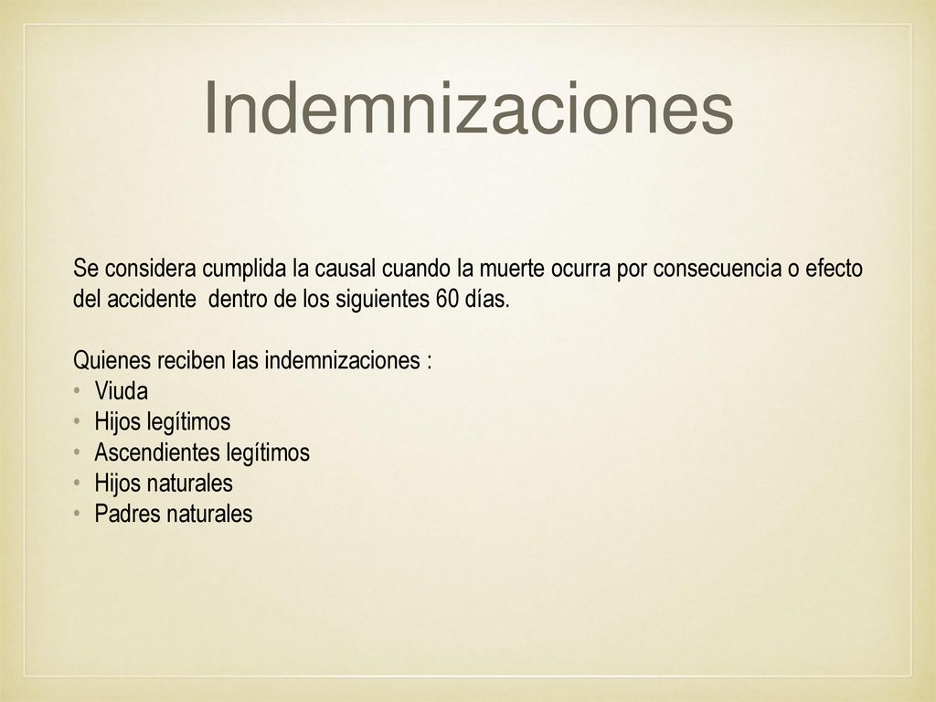 Indemnizaciones Se considera cumplida la causal cuando la muerte ocurra por consecuencia o efecto del accidente dentro de los siguientes 60 días.