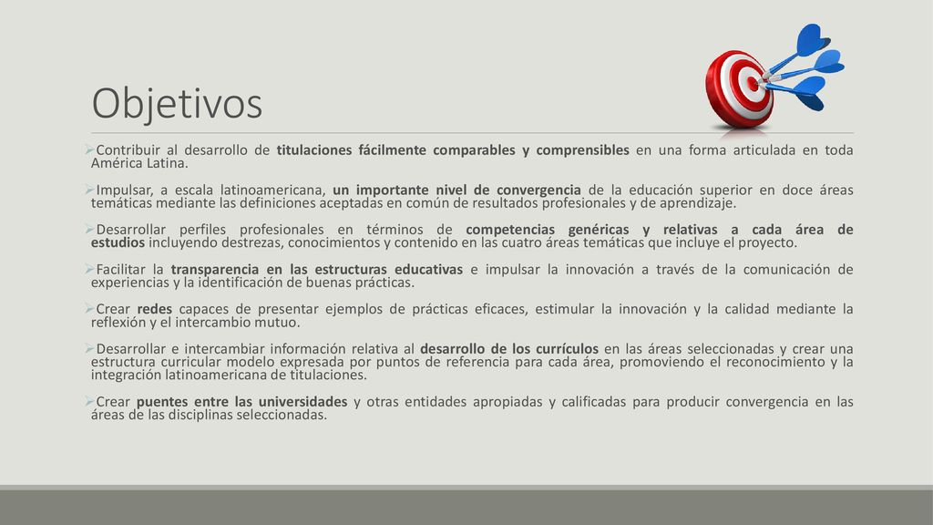 Objetivos Contribuir al desarrollo de titulaciones fácilmente comparables y comprensibles en una forma articulada en toda América Latina.