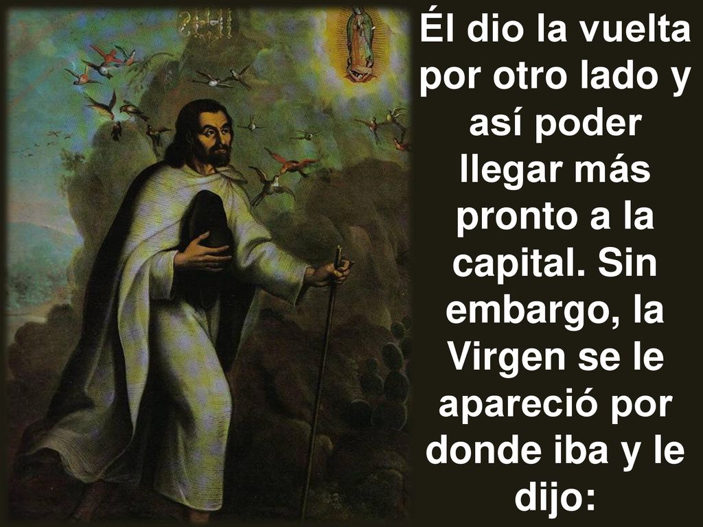 Él dio la vuelta por otro lado y así poder llegar más pronto a la capital.